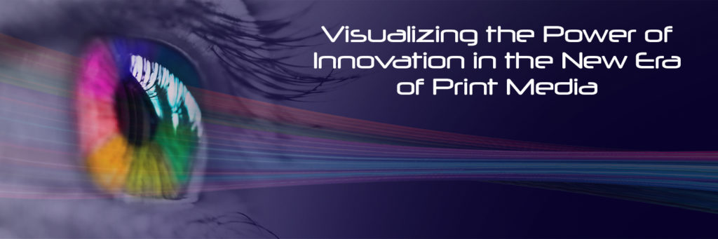 Colorful Banner featuring a rainbow colored eye on a medium blue backdrop. White text reads "Visualizing the Power of innovation in the New Era of Print Media".