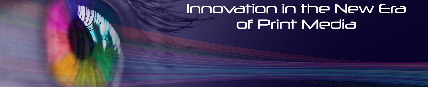 Colorful Banner featuring a rainbow colored eye on a medium blue backdrop. White text reads "Visualizing the Power of innovation in the New Era of Print Media".
